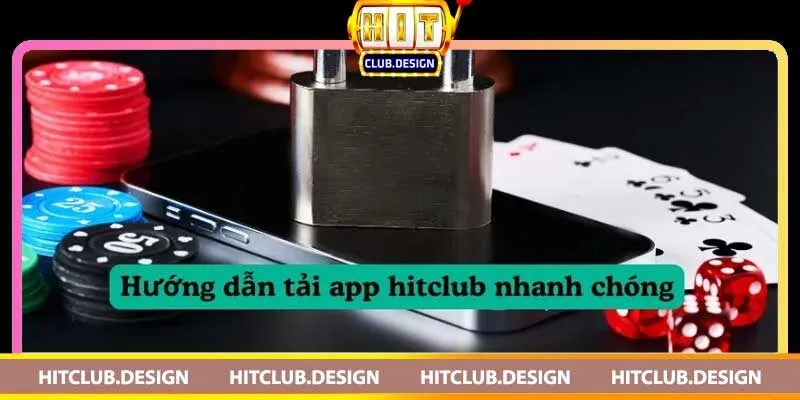Hướng dẫn tải Hitclub trên mọi thiết bị một cách đơn giản Hướng dẫn tải Hitclub trên các thiết bị